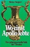 Wo einst Apollo lebte. Das geheimnisvolle Volk der Thraker.
