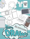  Let\'s Draw Electronics Activity Book: The Ultimate Step By Step Guide To Help You Draw Your Favorite Electronic