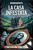 La casa infestata: Thriller paranormale tratto da una storia vera raccontata da un lontano parente: una casa infestata e segreti oscuri in Toscana