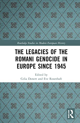 The Legacies of the Romani Genocide in Europe since 1945 (Routledge Studies in Modern European History)
