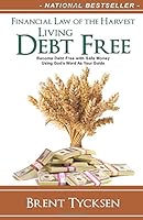 Financial Law of the Harvest: Living Debt Free: Become Debt Free with Safe Money Using God’s Word As Your Guide 1511561343 Book Cover