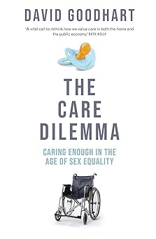 The Care Dilemma: Caring Enough in the Age of Sex Equality (FT BOOK OF THE YEAR)