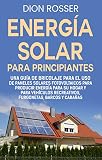mantenimiento motor velero  Energía solar para principiantes: Una guía de bricolaje para el uso de paneles solares fotovoltaicos para producir energía para su hogar y para vehículos recreativos, furgonetas, barcos y cabañas