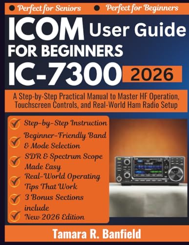 ICOM IC-7300 USER GUIDE FOR BEGINNERS 2026: A Step-by-Step Practical Manual to Master HF Operation, Touchscreen Controls, and Real-World Ham Radio Setup