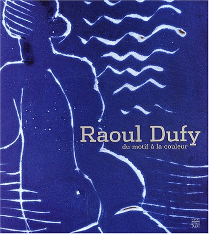 Télécharger Raoul Dufy : Du motif à la couleur Livre eBook France