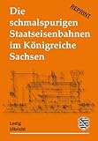 badische staatseisenbahn  Die schmalspurigen Staatseisenbahnen im Königreiche Sachsen