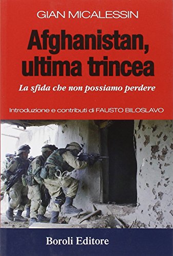 Afghanistan, ultima trincea. La sfida che non possiamo perdere Afghanistan, ultima trincea. La sfida che non possiamo perdere