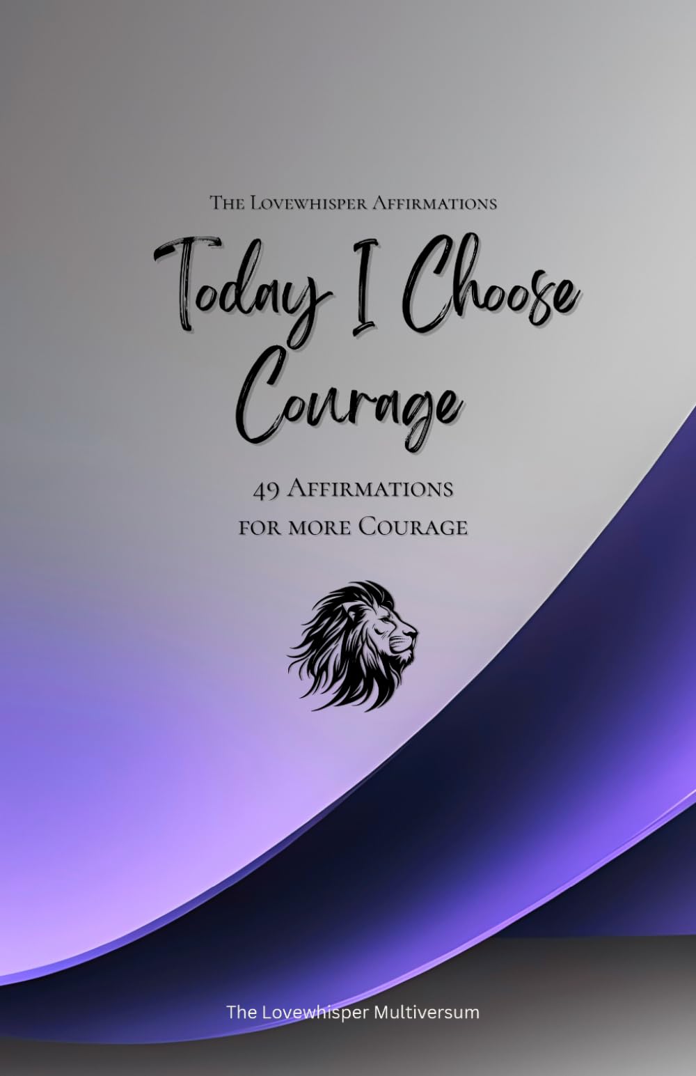 Today I Choose Courage: 49 Affirmations for more Courage, Mindfulness, Growth, lavender (Life with Mindfulness)