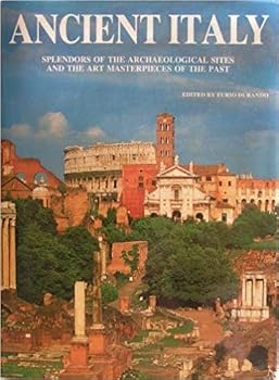 Hardcover Ancient Italy: Splendors of the Archaelogical Sites and the Art Masterpieces of the Past Book