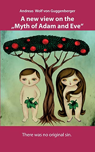 A new view on the "Myth of Adam and Eve": There was no original sin. (German Edition)