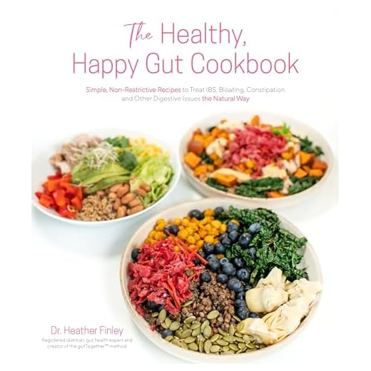 The Healthy, Happy Gut Cookbook: Simple, Non-Restrictive Recipes to Treat IBS, Bloating, Constipation and Other Digestive Issues the Natural Way