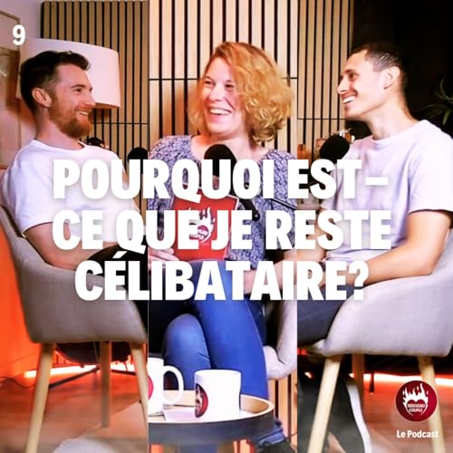 9. Pourquoi est-ce que je reste c&eacute;libataire?
