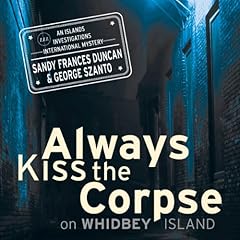 Always Kiss the Corpse on Whidbey Island Audiolibro Por Sandy Frances Duncan, George Szanto arte de portada