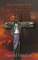 What it means to be crucified with Christ 0942889037 Book Cover