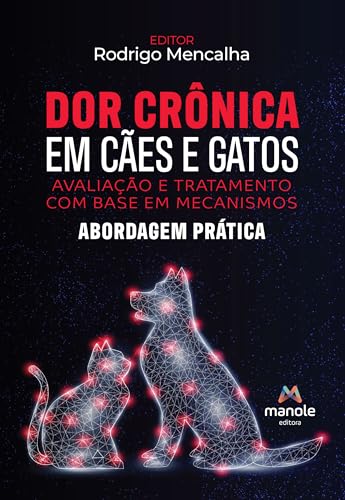 Dor crônica em cães e gatos: avaliação e tratamento com base em mecanismos - abordagem prática
