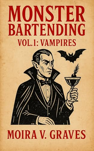 Monster Bartending, Volume 1: Vampires: Dark cocktails, mocktails, and the etiquette of the undead