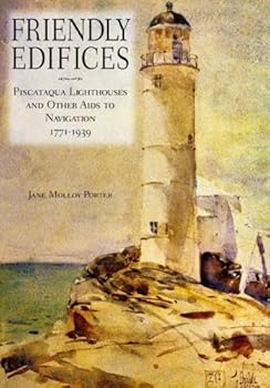 Hardcover Friendly Edificies: Piscataqua Lighthouses and Other AIDS to Navigation 1771-1939 (Publication of the Portsmouth Marine Society) Book