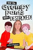 How the Grumpy Pants Were Destroyed 151432704X Book Cover