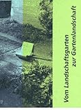 Vom Landschaftsgarten zur Gartenlandschaft
