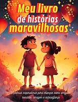Meu livro de histórias maravilhosas: Histórias inspiradoras para crianças sobre amizade, bondade, coragem e autoconfiança. (Portuguese Edition) B0C7JD61P5 Book Cover