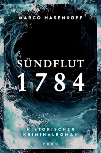 Sündflut 1784: Historischer Kriminalroman