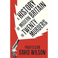 A History of Modern Britain in Twenty Murders