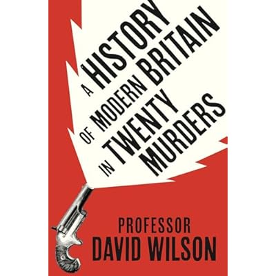 A History of Modern Britain in Twenty Murders