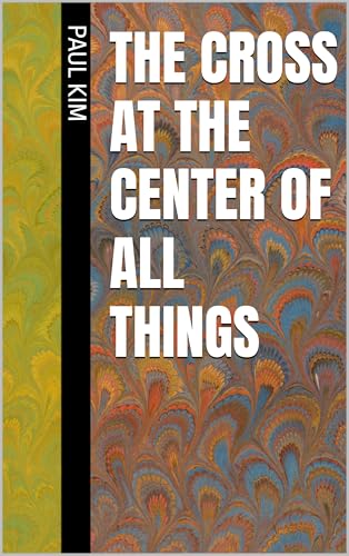 The Cross at the Center of All Things  English