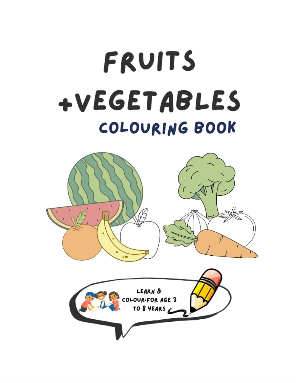 Fruits And Vegetables Colouring Book: Learn and Colour for Ages: 3-8 Years