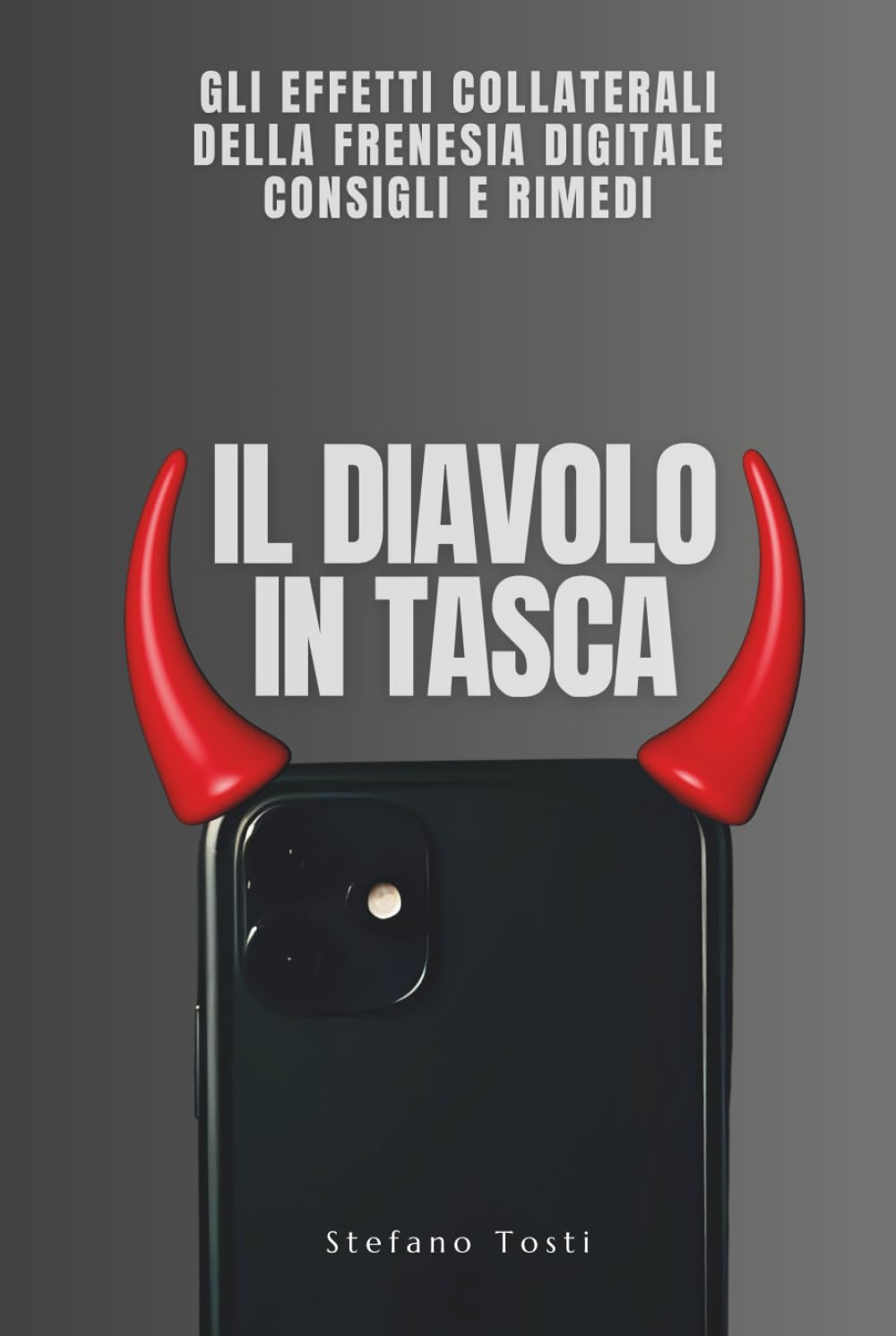 IL DIAVOLO IN TASCA: tutti gli effetti collaterali della frenesia digitale rimedi e consigli
