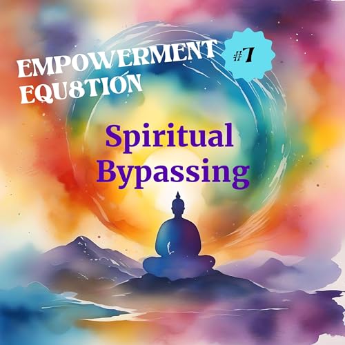 E07 - Spiritual Bypassing