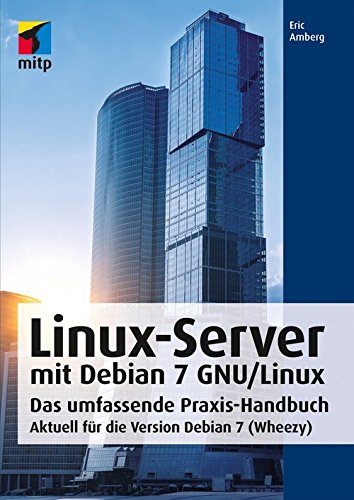 Linux-Server mit Debian 7 GNU/Linux: Das umfassende Praxis-Handbuch; Aktuell für die Version Debian 7 (Wheezy) (mitp Professional) (German Edition)