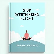 Stop Overthinking in 21 days: Train your and become stress free in 21 days