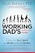The Working Dad's Survival Guide: How to Succeed at Work and at Home
