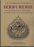  SERRURERIE OU LES OUVRAGES EN FER FORGE: DU MOYEN-AGE ET DE LA RENAISSANCE.