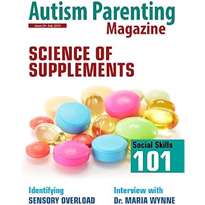 Autism Parenting Magazine Issue 20 - Science of Supplements: Identifying Sensory Overload, Interview with Dr. Maria Wynne
