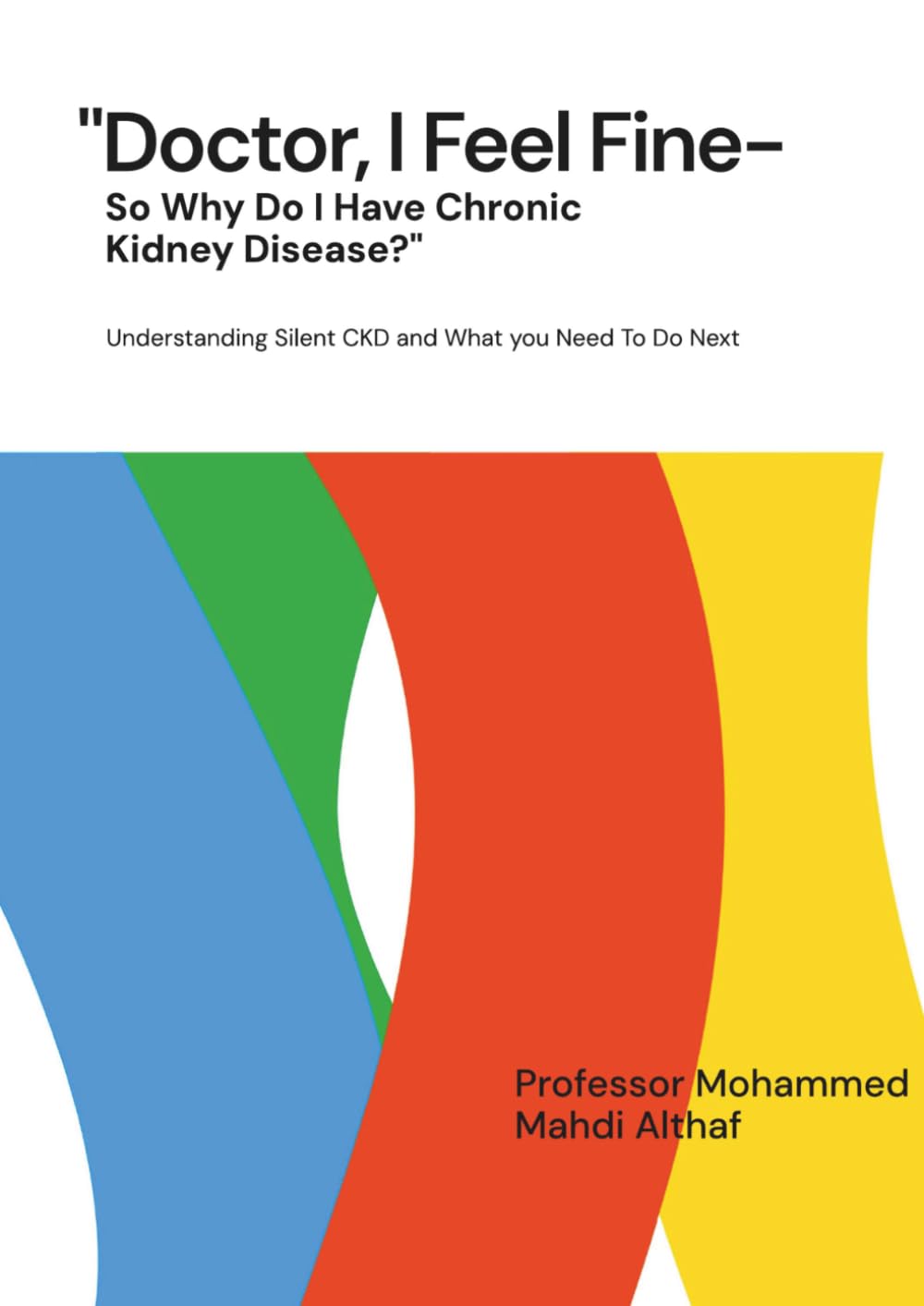 Doctor, I Feel Fine - So Why Do I Have Chronic Kidney Disease?