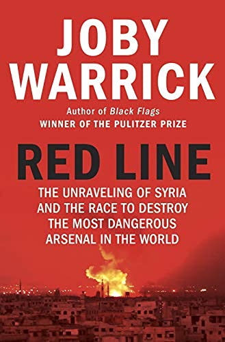 Red Line: The Unravelling of Syria and the Race to Destroy the Most Dangerous Arsenal in the World by Joby Warrick