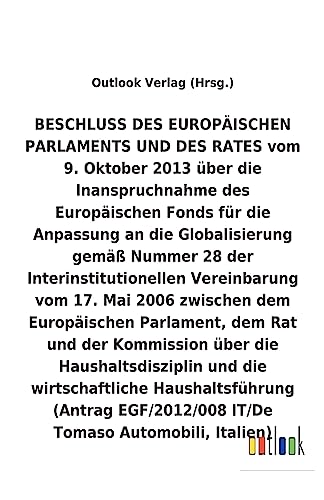 BESCHLUSS DES EUROPÄISCHEN PARLAMENTS UND DES RATES vom 9. Oktober 2013 über die Inanspruchnahme des Europäischen Fonds für die Anpassung an die ... (Antrag EGF/2012/008 IT/De (German Edition)