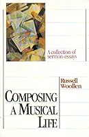 Composing A Musical Life: A Collection of Sermon-Essays 1567260225 Book Cover