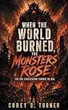 When the World Burned, the Monsters Rose: The Day Civilization Turned to Ash