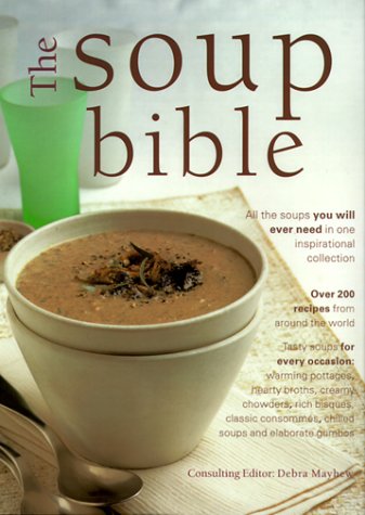 The Soup Bible: All the Soups You Will Ever Need in One Inspiring Collection      Hardcover – January 1, 1999