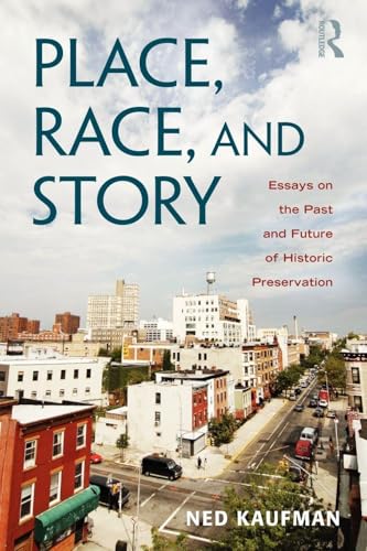 Place, Race, and Story: Essays on the Past and Future of Historic Preservation