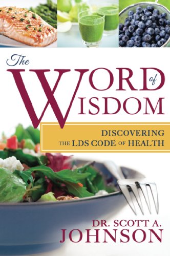 Words Of Wisdom Mormon The Word Of Wisdom: Discovering The Lds Code Of Health - Kindle Edition By  Johnson, Dr. Scott A.. Religion & Spirituality Kindle Ebooks @ Amazon.com.