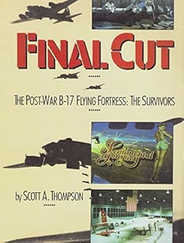 Final Cut: The Post War B-17 Flying Fortress the Survivors
