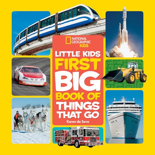 National Geographic Little Kids First Big Book of Things That Go: All About Planes, Trains, Cars, and Vehicles That Take You from Here to There! (National Geographic Little Kids First Big Books)