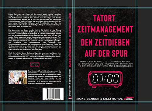 Tatort Zeitmanagement - den Zeitdieben auf der Spur: Mehr Fokus, Klarheit, Zeit! Das Meiste aus der Zeit rausholen und die Produktivität Schritt für Schritt steigern | Unternehmer & Selbstständige