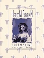 Heirloom Porcelain Dollmaking for Modern Dolls 1879825236 Book Cover