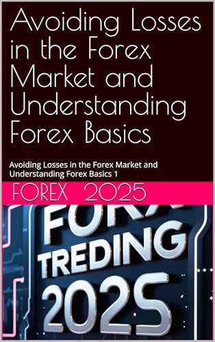 Avoiding Losses in the Forex Market and Understanding Forex Basics: