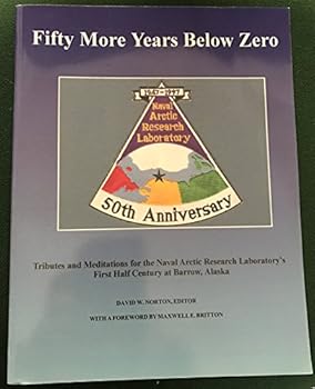 Paperback Fifty More Years Below Zero: Tributes and Meditations for the Naval Arctic Research Laboratorys Book